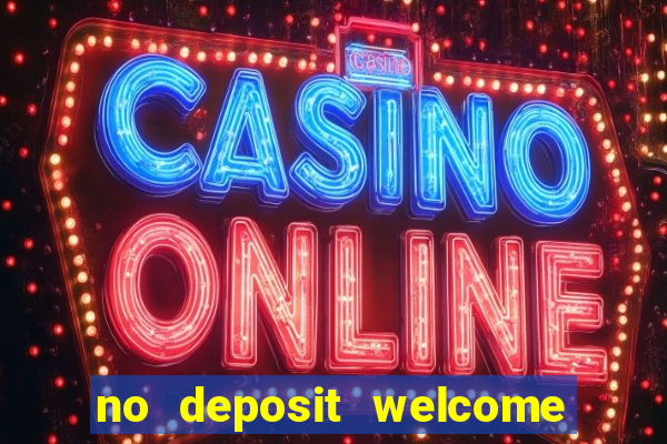 no deposit welcome bonus casinos