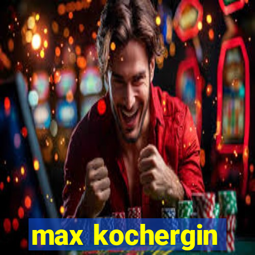 max kochergin