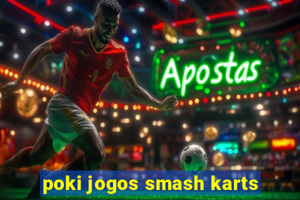 poki jogos smash karts