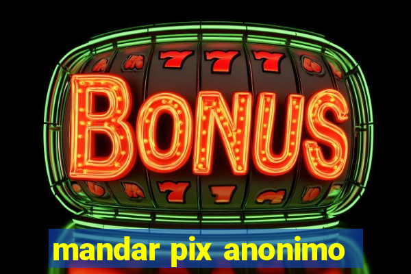 mandar pix anonimo