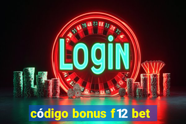 código bonus f12 bet