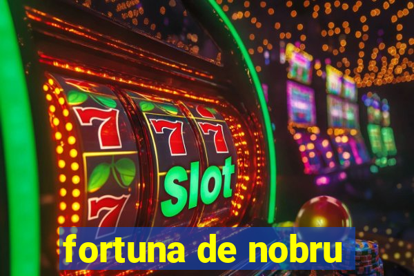 fortuna de nobru