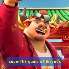 superflix game of thrones