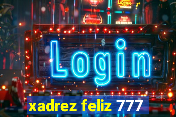 xadrez feliz 777