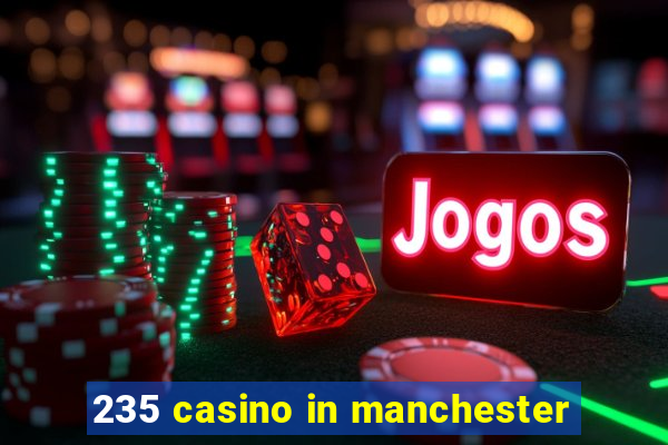 235 casino in manchester