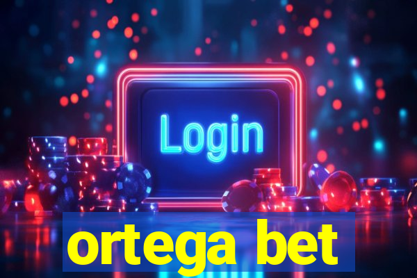 ortega bet