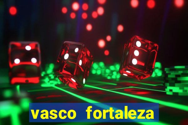 vasco fortaleza onde assistir