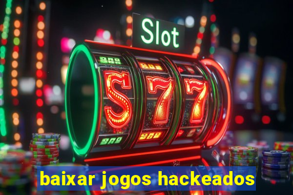 baixar jogos hackeados