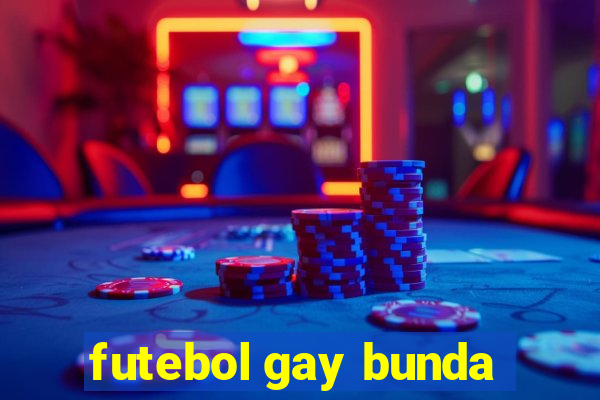 futebol gay bunda