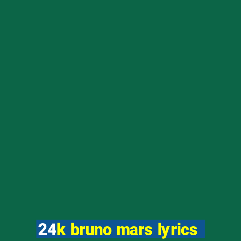 24k bruno mars lyrics