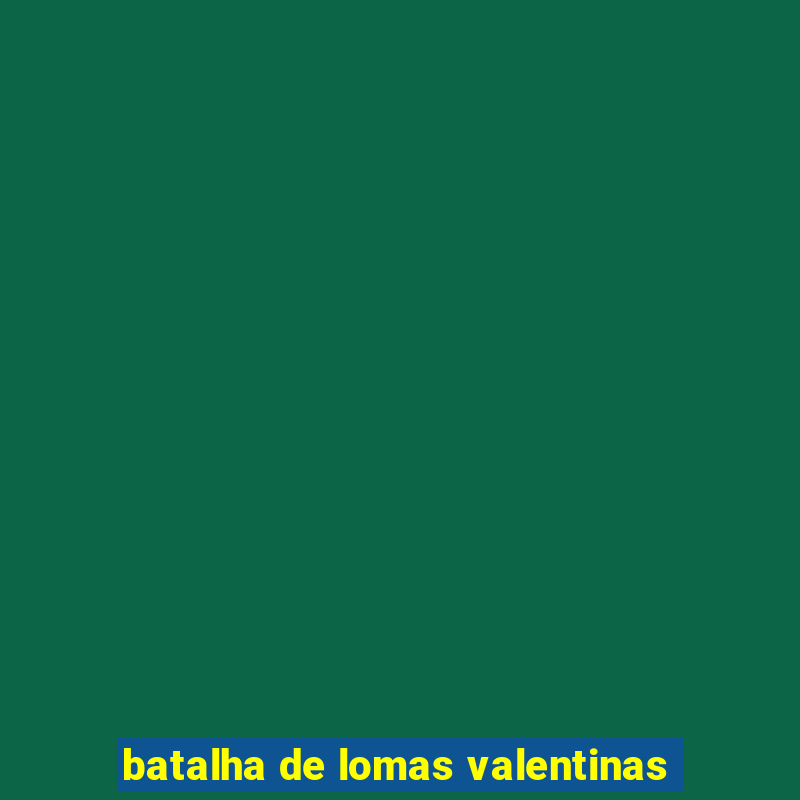 batalha de lomas valentinas