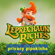 privacy pipokinha