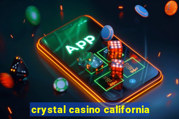 crystal casino california