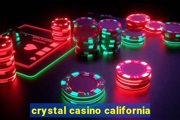 crystal casino california