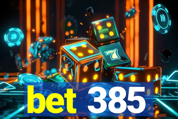 bet 385