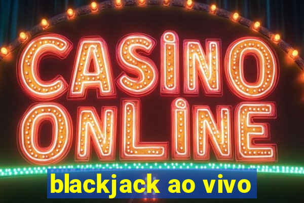 blackjack ao vivo