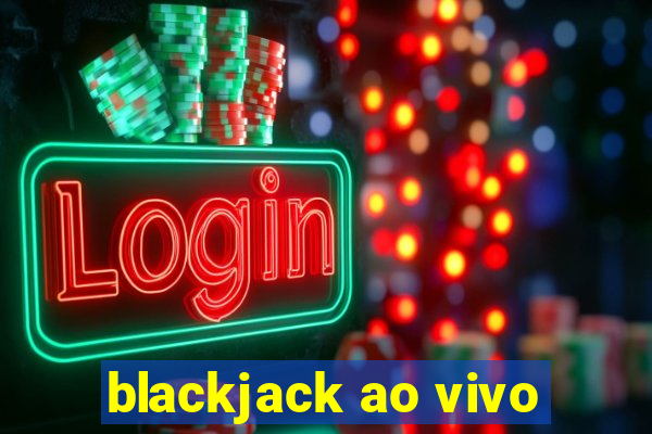 blackjack ao vivo