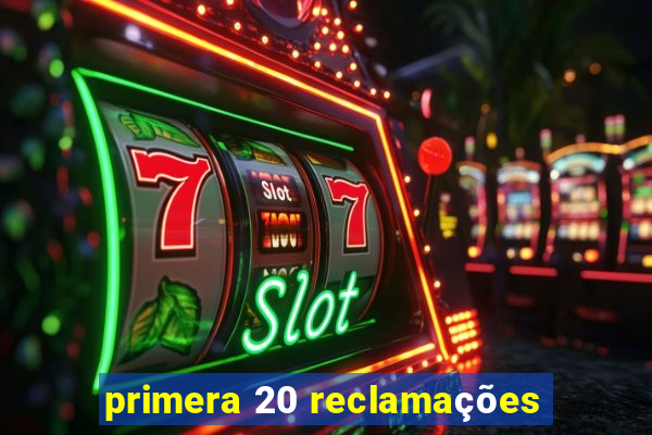 primera 20 reclamações