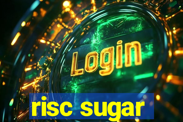 risc sugar