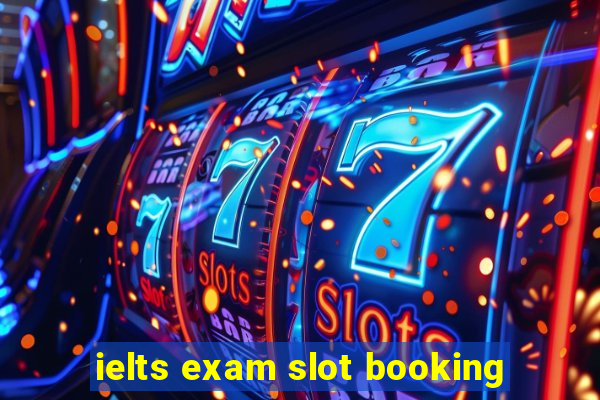 ielts exam slot booking