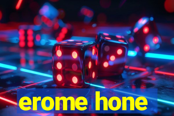 erome hone