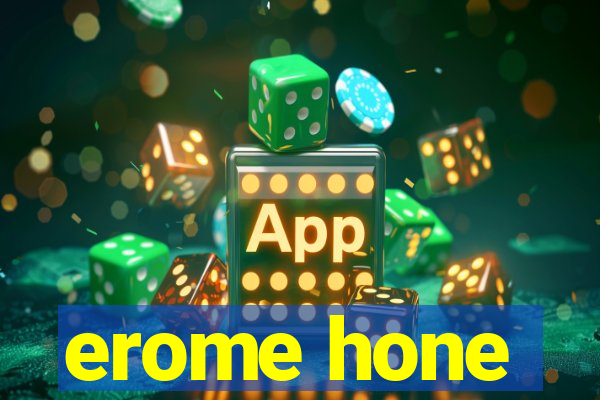 erome hone