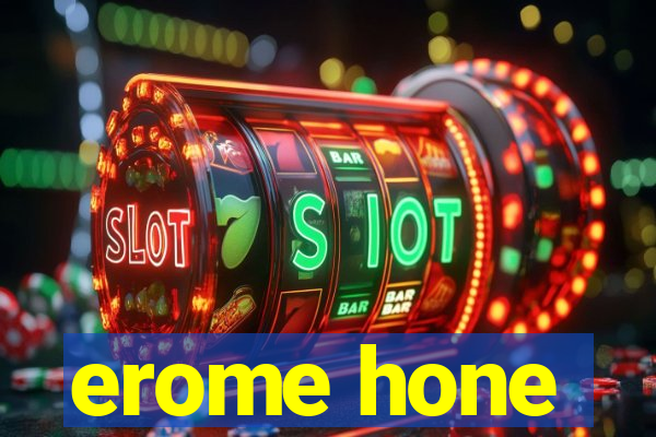 erome hone