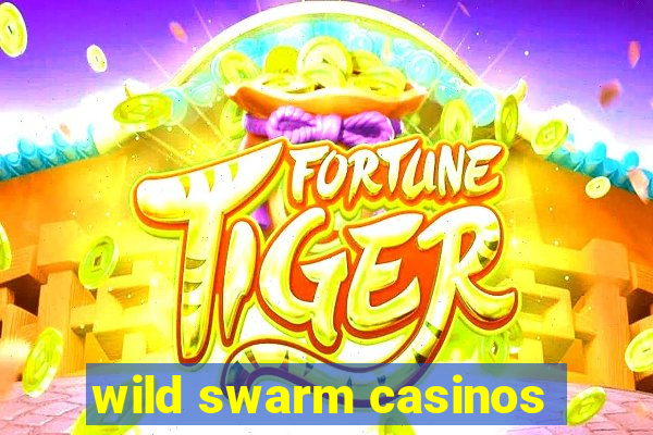 wild swarm casinos