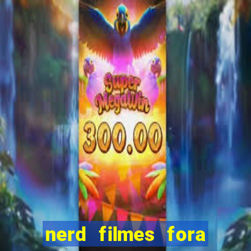 nerd filmes fora do ar