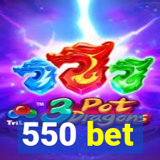 550 bet