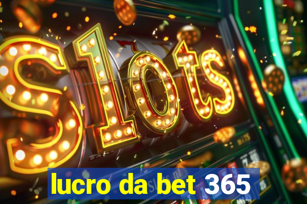 lucro da bet 365