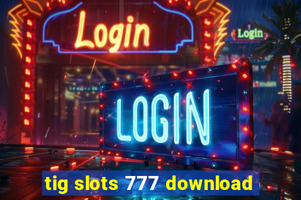 tig slots 777 download