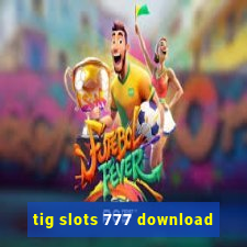 tig slots 777 download