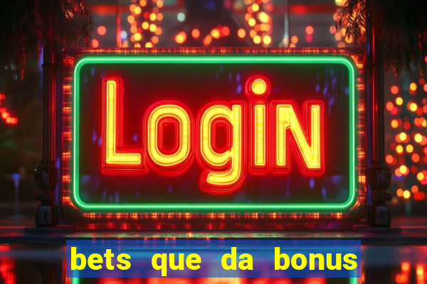 bets que da bonus no cadastro