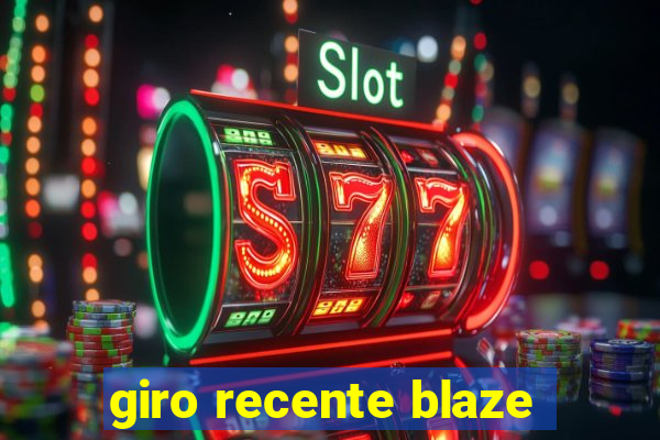 giro recente blaze