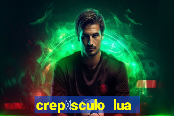 crep煤sculo lua nova pdf