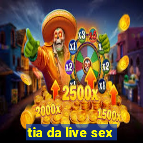 tia da live sex