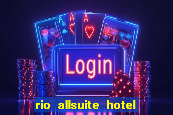 rio allsuite hotel and casino