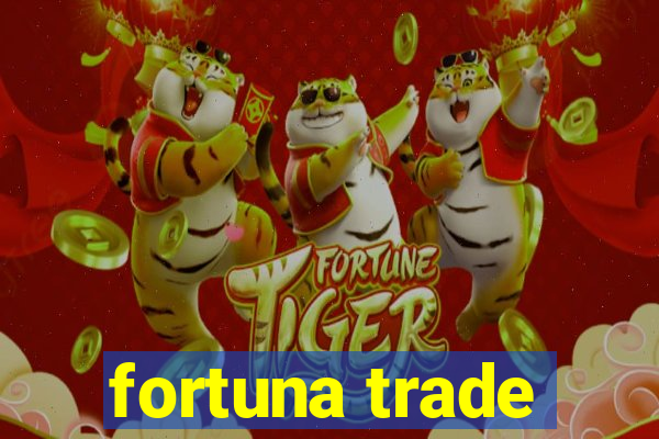 fortuna trade