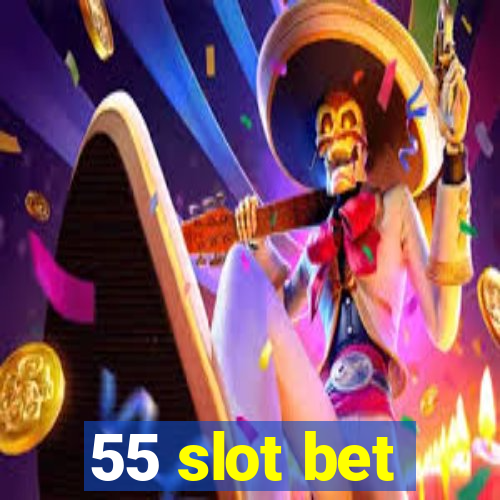 55 slot bet