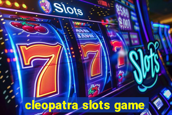 cleopatra slots game