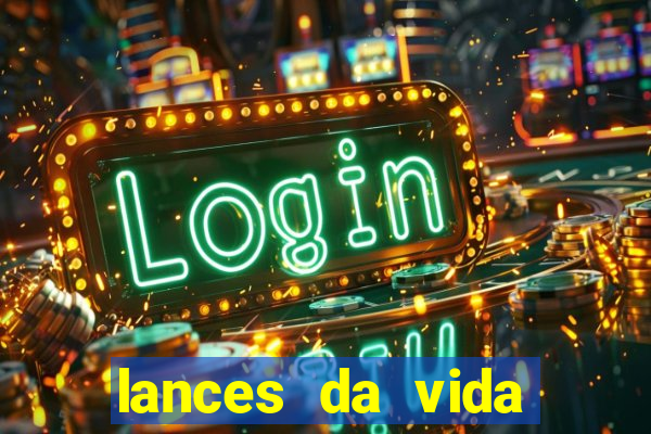 lances da vida assistir online