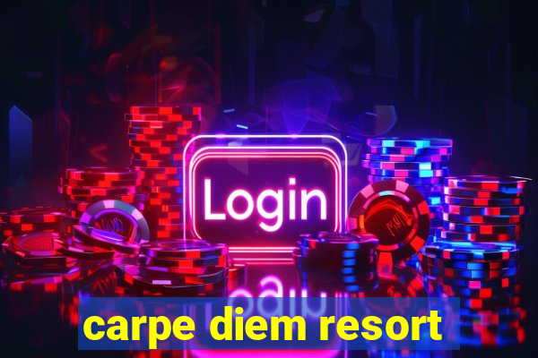 carpe diem resort