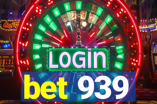 bet 939