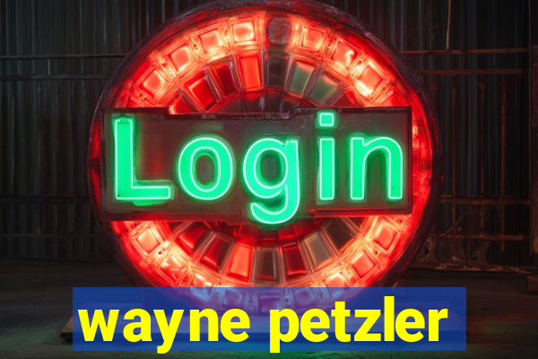 wayne petzler