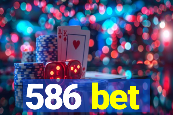 586 bet