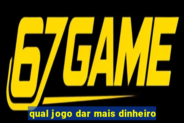 qual jogo dar mais dinheiro