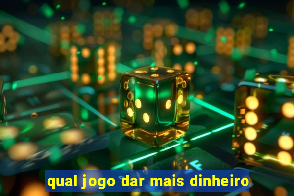 qual jogo dar mais dinheiro