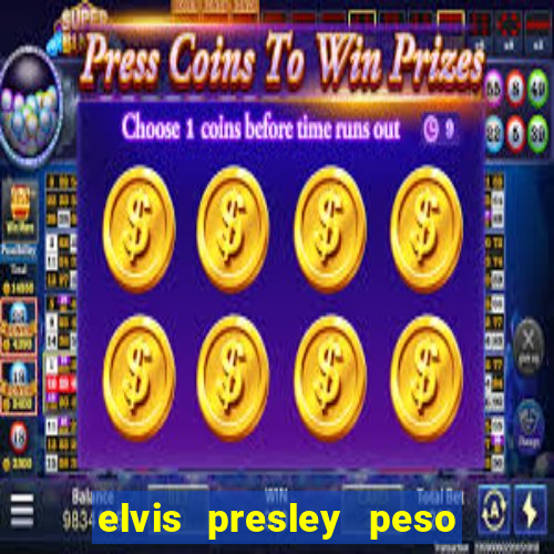 elvis presley peso e altura