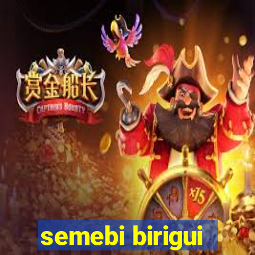 semebi birigui